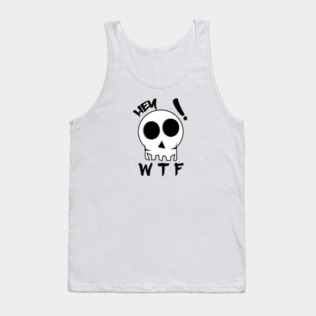 WTF Shirt, hey! wtf ??, Skull Shirt, hey shirt, Short sleeve t-shirt Tank Top by ZERLINDI